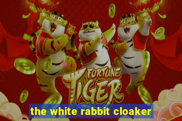 the white rabbit cloaker